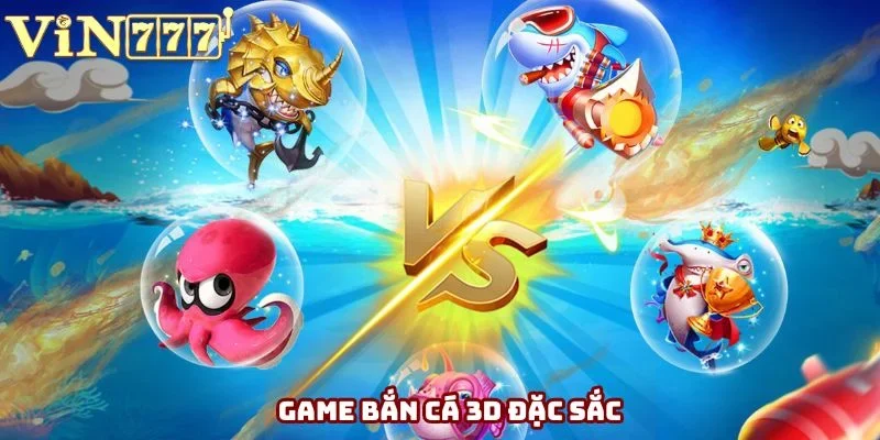 Bắn Cá 3D - Giải Trí Ngay, Thắng Cược Mang Tiền Về Đầy Túi