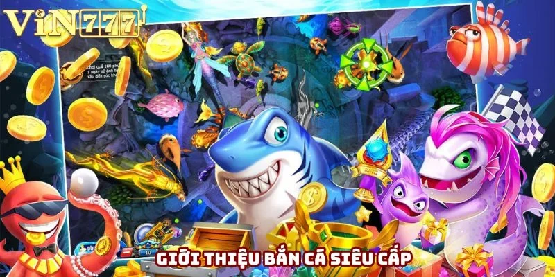 Giới thiệu Bắn Cá Siêu Cấp