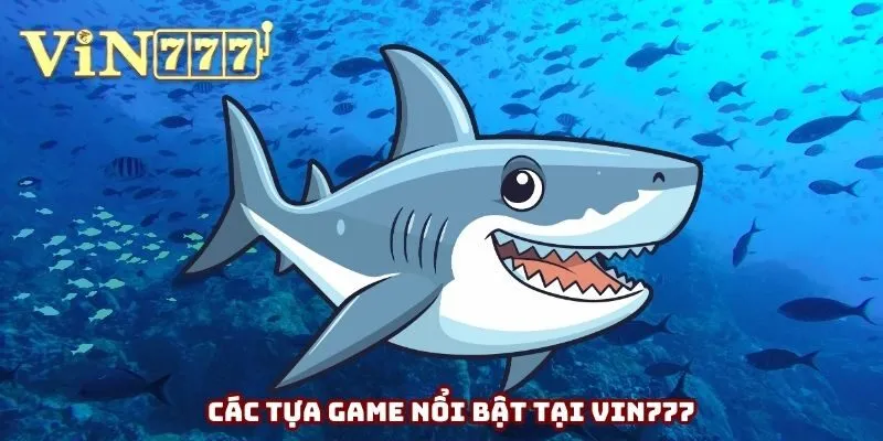 Các tựa game nổi bật tại Vin777