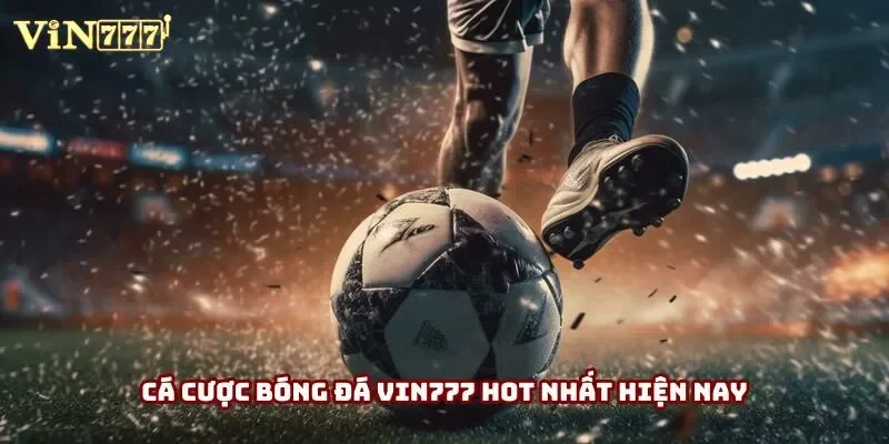 Cá cược bóng đá vin777 hot nhất hiện nay