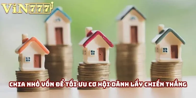 Chia nhỏ vốn thành nhiều khoản khác nhau để duy trì sự tồn tại trên sàn cược