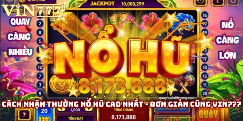 Cách Nhận Thưởng Nổ Hũ Cao Nhất - Đơn Giản Cùng Vin777