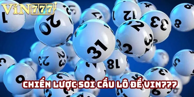 Chiến Lược Soi Cầu Lô Đề Hiệu Quả Năm 2025 Cùng Vin777