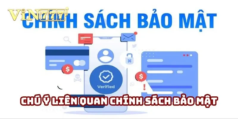 Một số trường hợp cần chú ý liên quan đến chính sách bảo mật Vin777