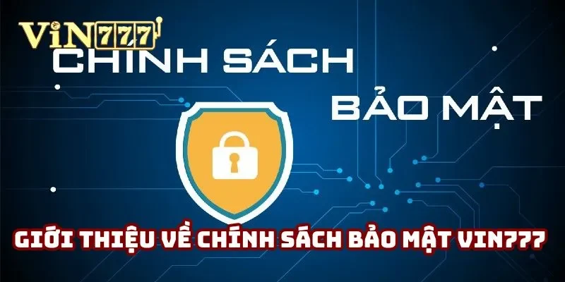Giới thiệu đôi nét về chính sách bảo mật Vin777