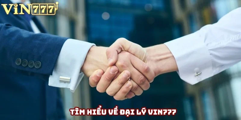Hiểu gì về đại lý VIN777?