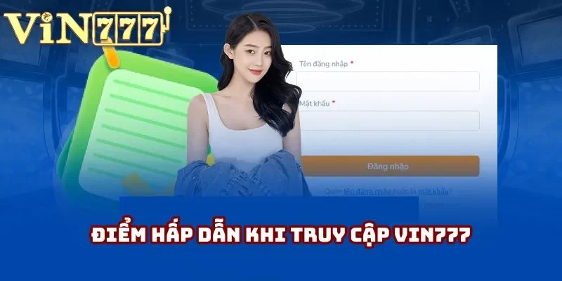 Điểm hấp dẫn khi truy cập Vin777