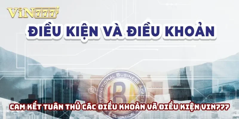 Cam kết luôn tuân thủ các quy định Vin777 đã công bố