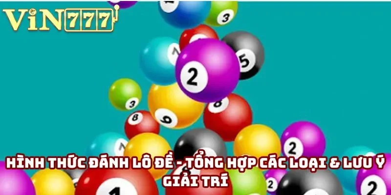 Hình Thức Đánh Lô Đề: Tổng Hợp Các Loại & Lưu Ý Khi Giải Trí