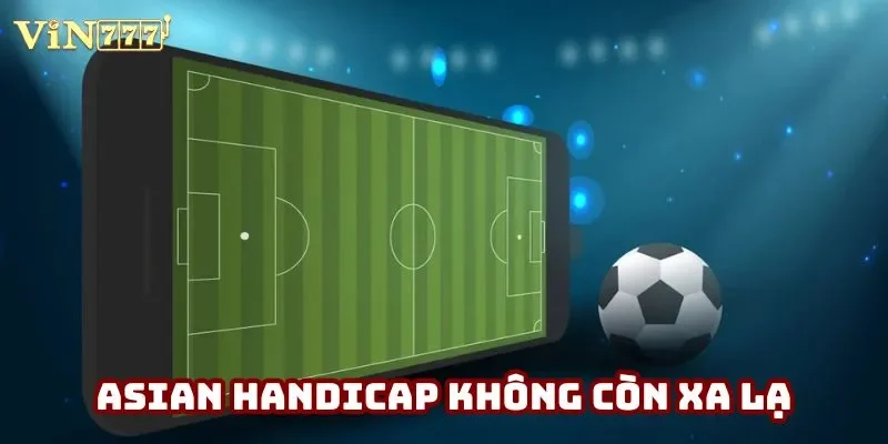 Asian handicap không còn xa lạ
