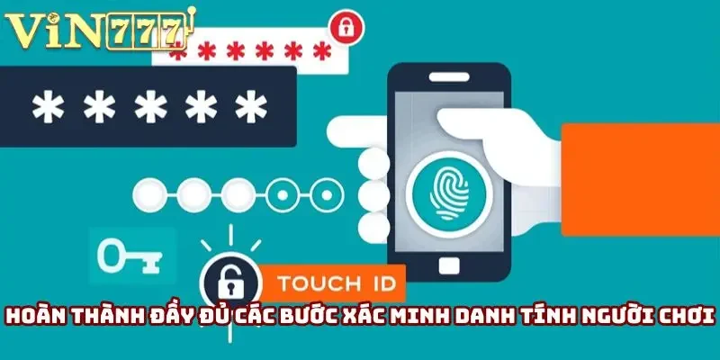 Hoàn thành đầy đủ các bước xác minh danh tính người chơi