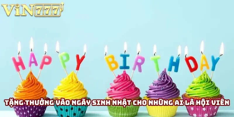 Tặng thưởng vào ngày sinh nhật cho những ai là hội viên