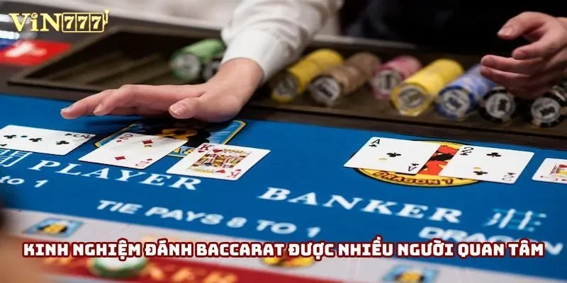 Kinh nghiệm đánh baccarat được nhiều người quan tâm