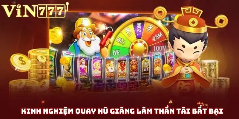 Kinh nghiệm quay hũ giáng lâm thần tài bất bại