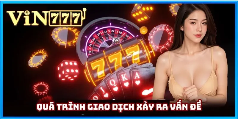 Quá trình giao dịch gặp lỗi