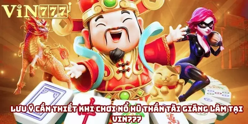 Lưu ý cần thiết khi chơi nổ hũ thần tài giáng lâm tại Vin777