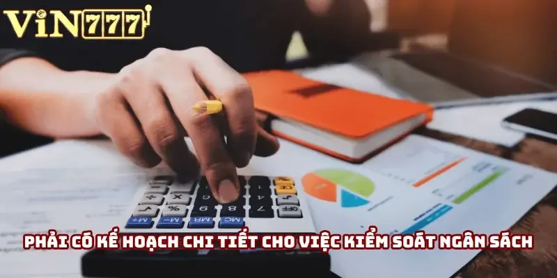 Phải có kế hoạch chi tiết cho việc kiểm soát ngân sách