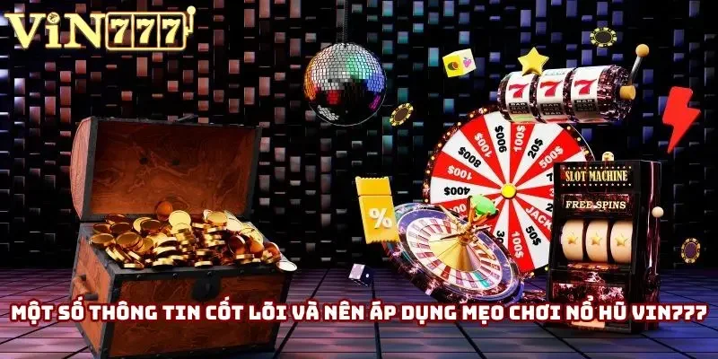 Một số thông tin cốt lõi và nên áp dụng mẹo chơi nổ hũ Vin777