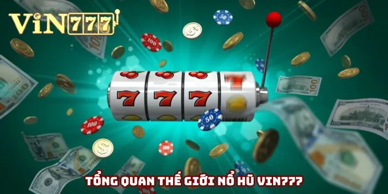 Tổng quan về thế giới nổ hũ Vin777 Tổng quan về thế giới nổ hũ Vin777