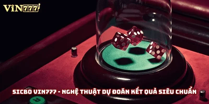 Sicbo Vin777 - Nghệ Thuật Dự Đoán Kết Quả Siêu Chuẩn