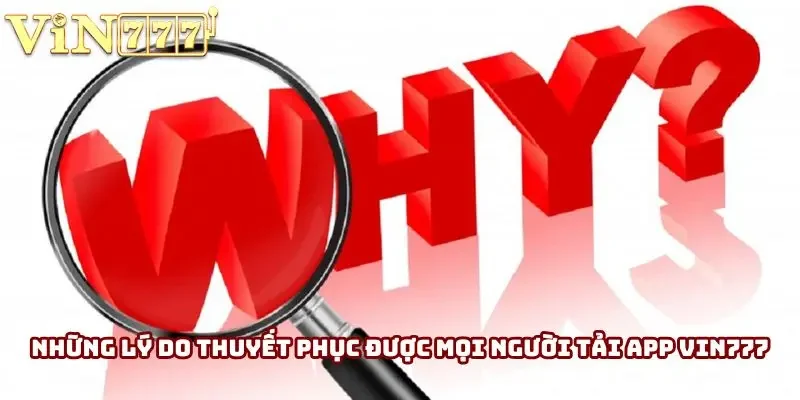 Những lý do thuyết phục được mọi người tải app Vin777