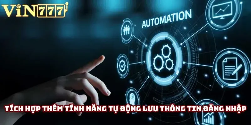 Tích hợp thêm tính năng tự động lưu thông tin đăng nhập