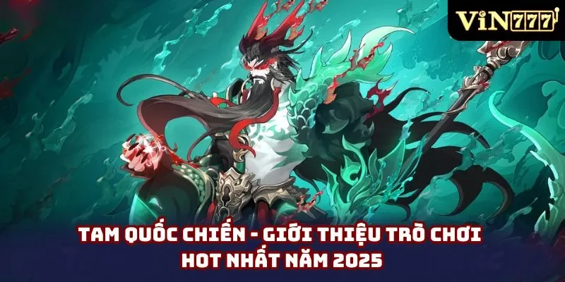 Tam Quốc Chiến - Giới Thiệu Trò Chơi Hot Nhất Năm 2025