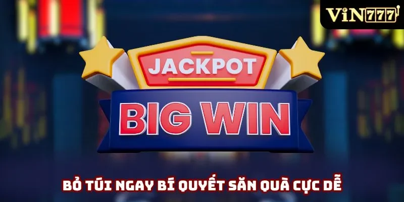 Bỏ túi ngay bí quyết săn quà cực dễ