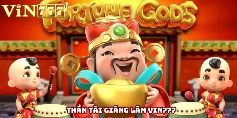 Thần Tài Giáng Lâm Vin777 - Cơ Hội Thắng Lớn Mỗi Lần Quay