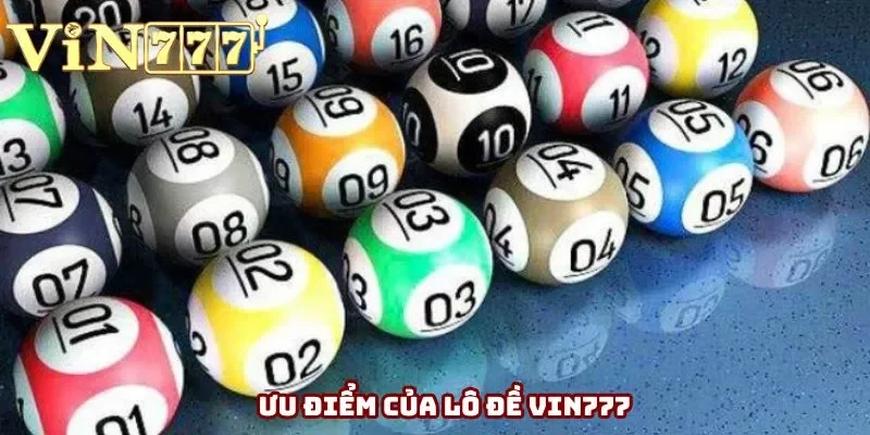 Ưu điểm của lô đề Vin777